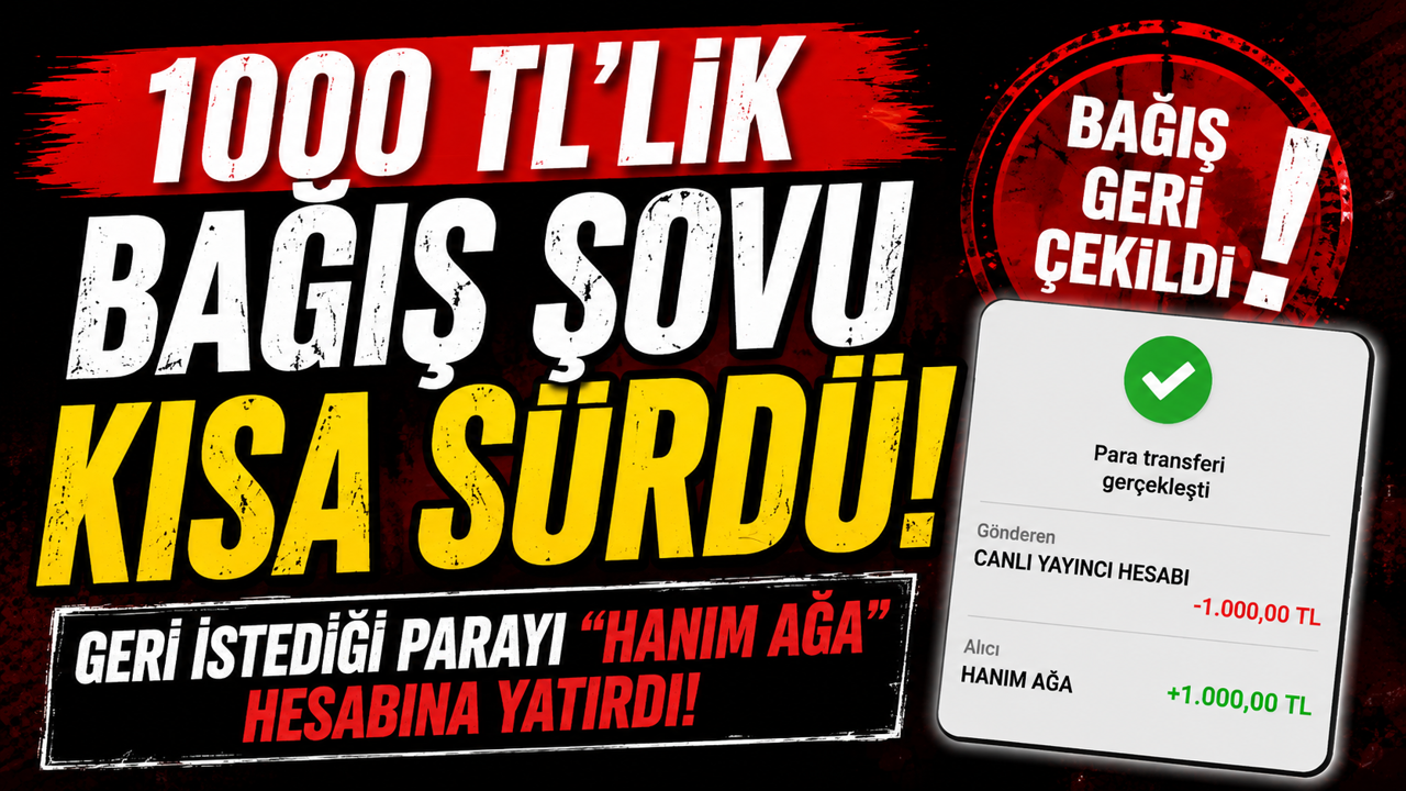 1000 TL’LİK BAĞIŞ ŞOVU KISA SÜRDÜ: GERİ İSTEDİĞİ PARAYI "HANIM AĞA" HESABINA YATIRDI!