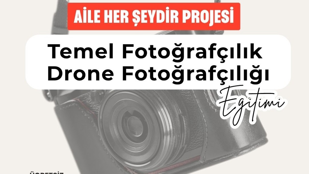 “Aile Her Şeydir” Projesi Kapsamında Fotoğraf ve Drone Eğitimi Başlıyor