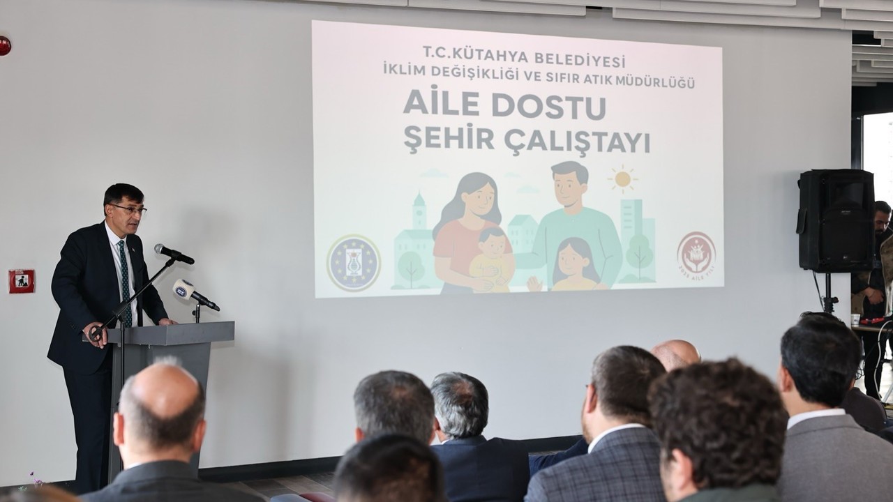 Kütahya’da "Aile Dostu Şehir" Çalıştayı
