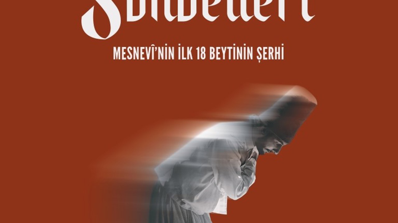 "Mesnevi Sohbetleri - Mesnevi’nin ilk 18 Beytinin Şerhi" kitaplaştırıldı

