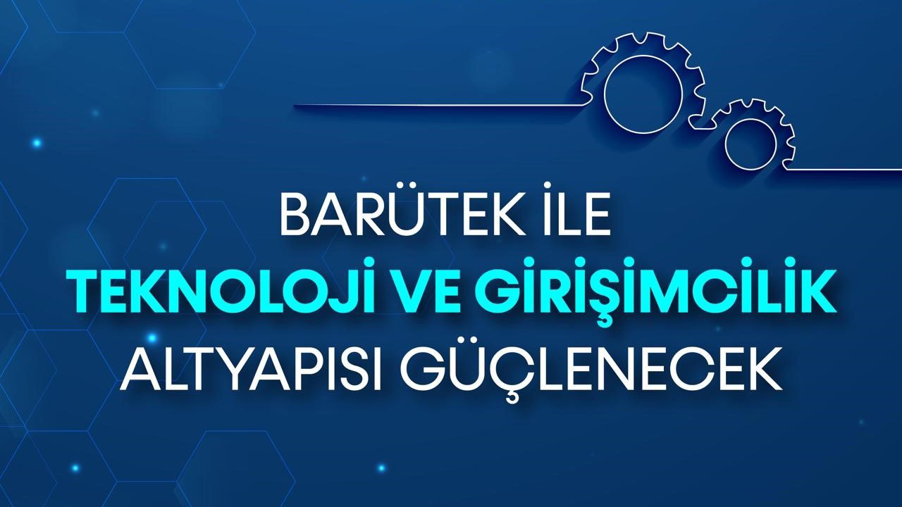 BARÜTEK ile teknoloji ve girişimcilik altyapısı güçlenecek
