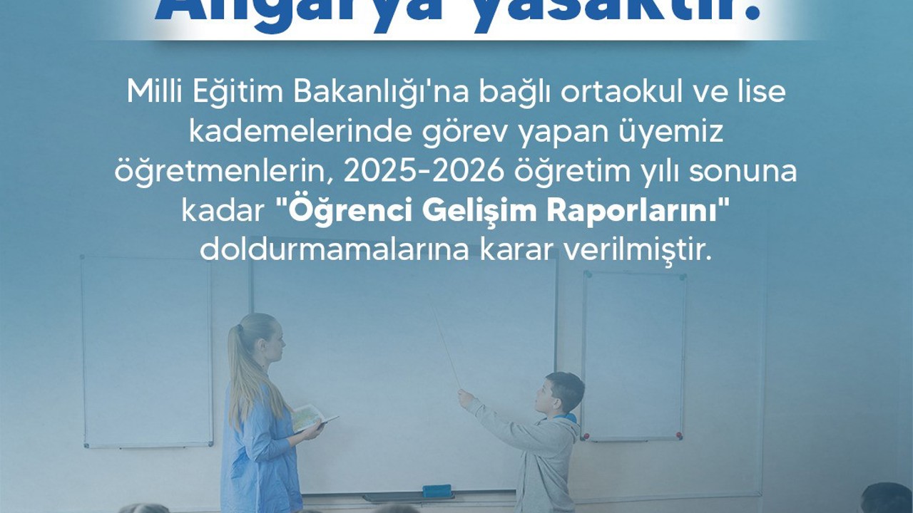 Türk Eğitim Sendikası: "Üyemiz öğretmenlerin, ‘Öğrenci Gelişim Raporlarını’ doldurmamalarına karar verilmiştir"
