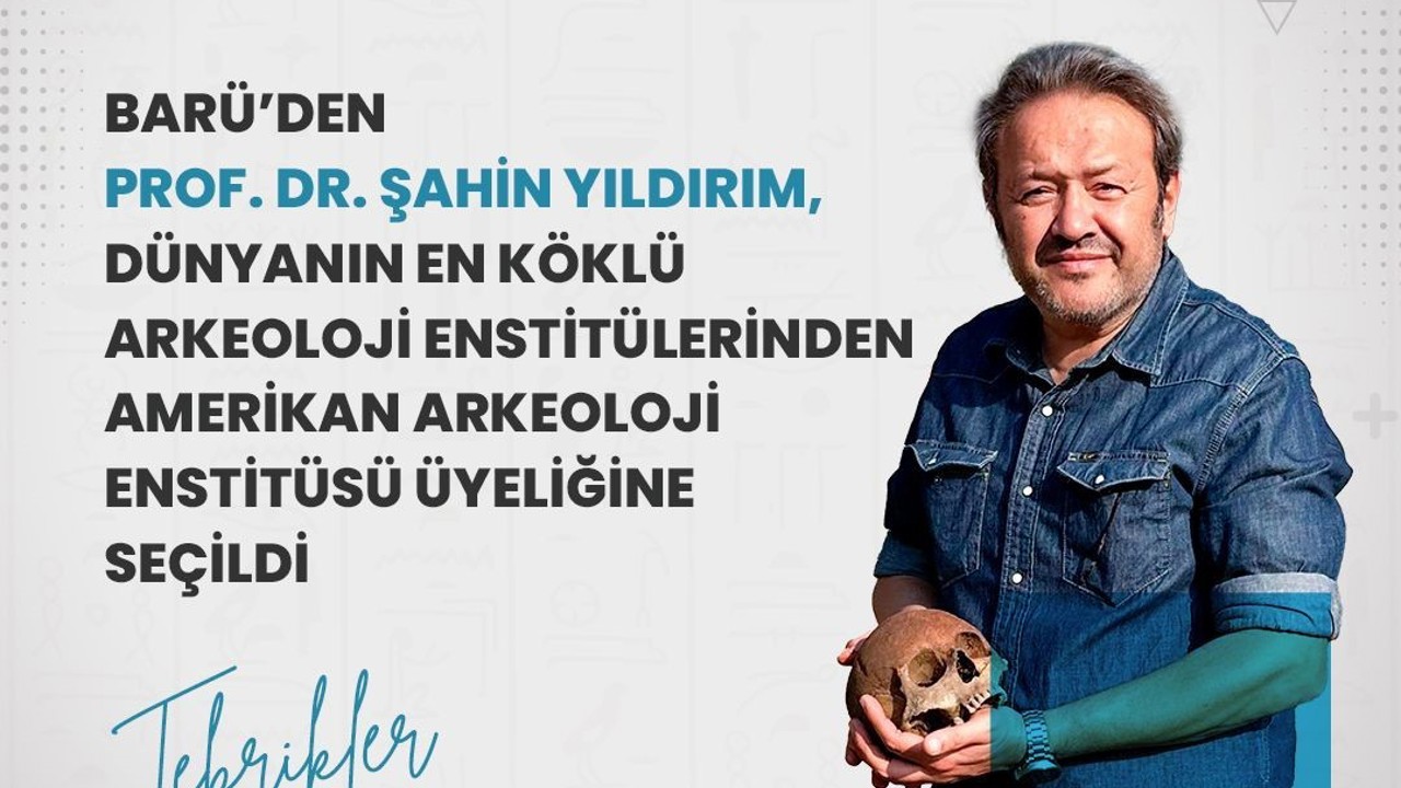 BARÜ’den Prof. Dr. Yıldırım, Amerikan Arkeoloji Enstitüsü üyeliğine seçildi
