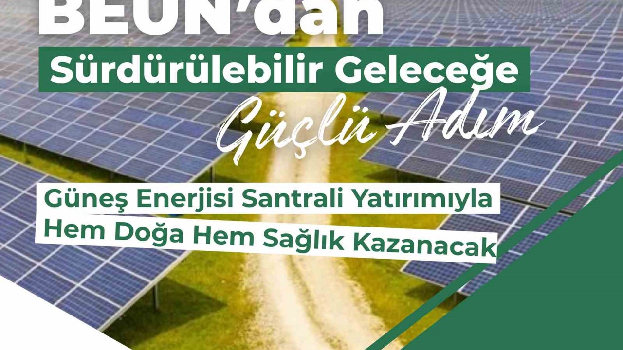 BEUN’da güneş enerjisi santrali yatırımıyla hem doğa hem sağlık kazanacak

