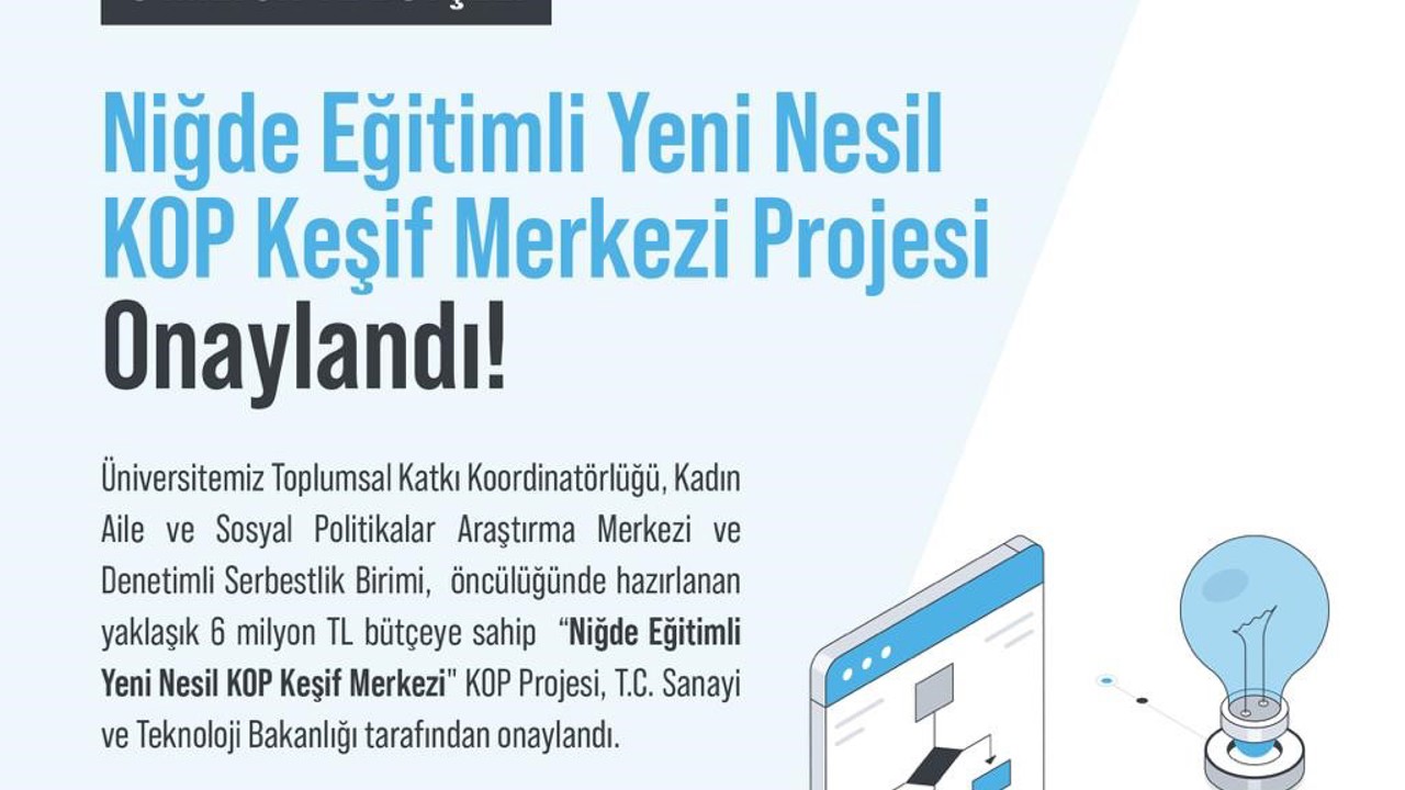 Niğde Eğitimli Yeni Nesil KOP Keşif Merkezi Projesi kabul edildi
