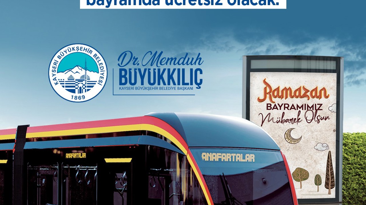 Başkan Büyükkılıç’tan Bayram müjdesi: Tramvaylar 3 gün ücretsiz
