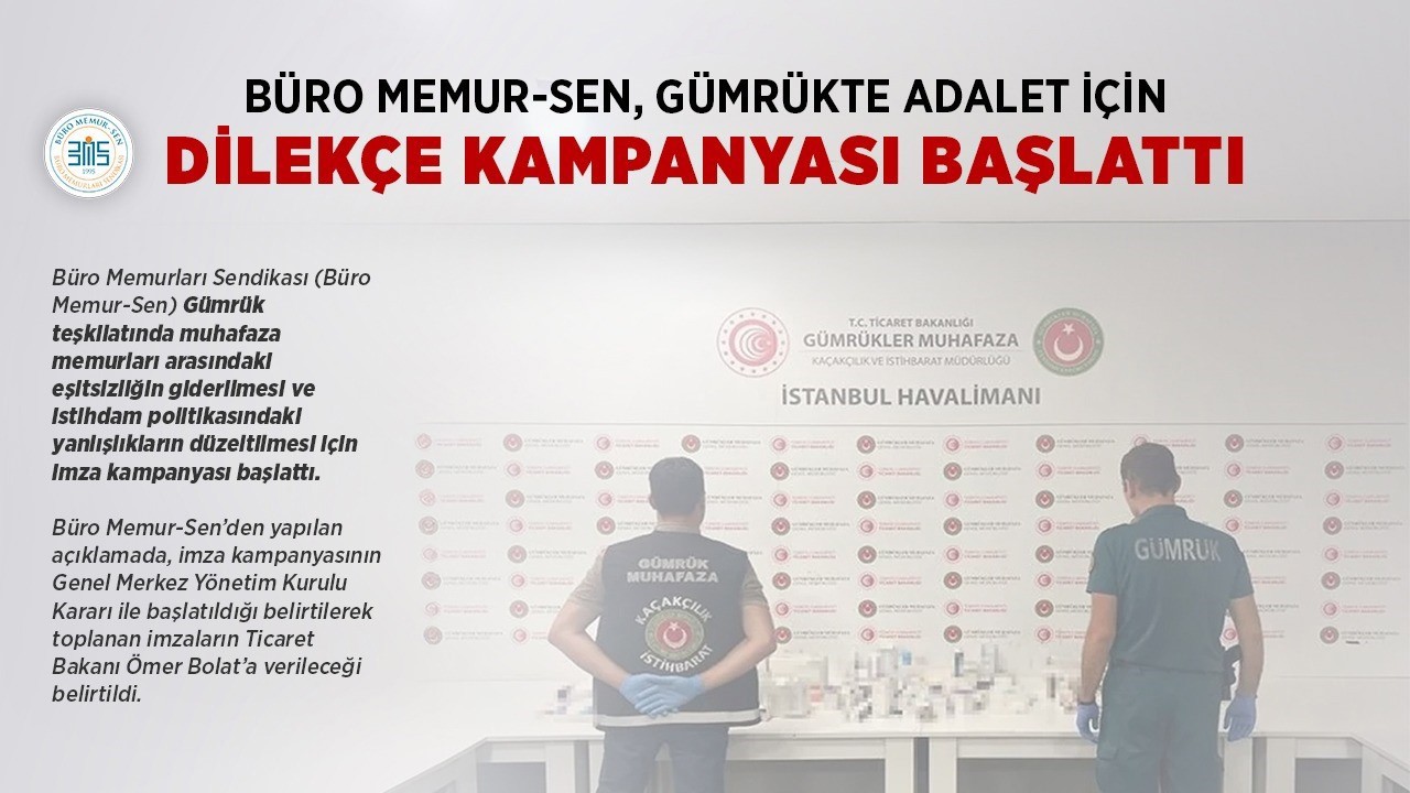 Büro Memur-Sen, gümrük muhafaza memurları arasındaki eşitsizliğin giderilmesi için imza kampanyası başlattı
