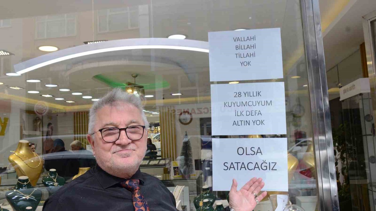 28 yıldır kuyumculuk yapıyor, ilk defa yok satıyor
