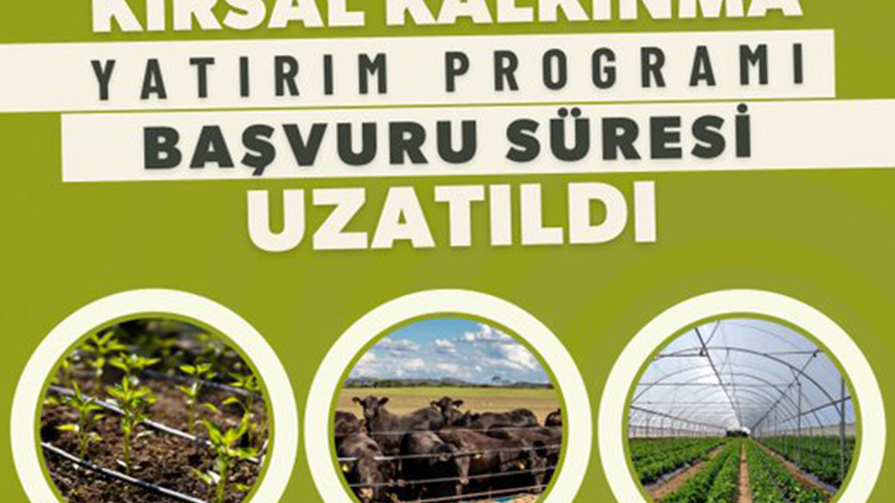 Kırsal kalkınma yatırımları için hibe başvuru süresi uzatıldı