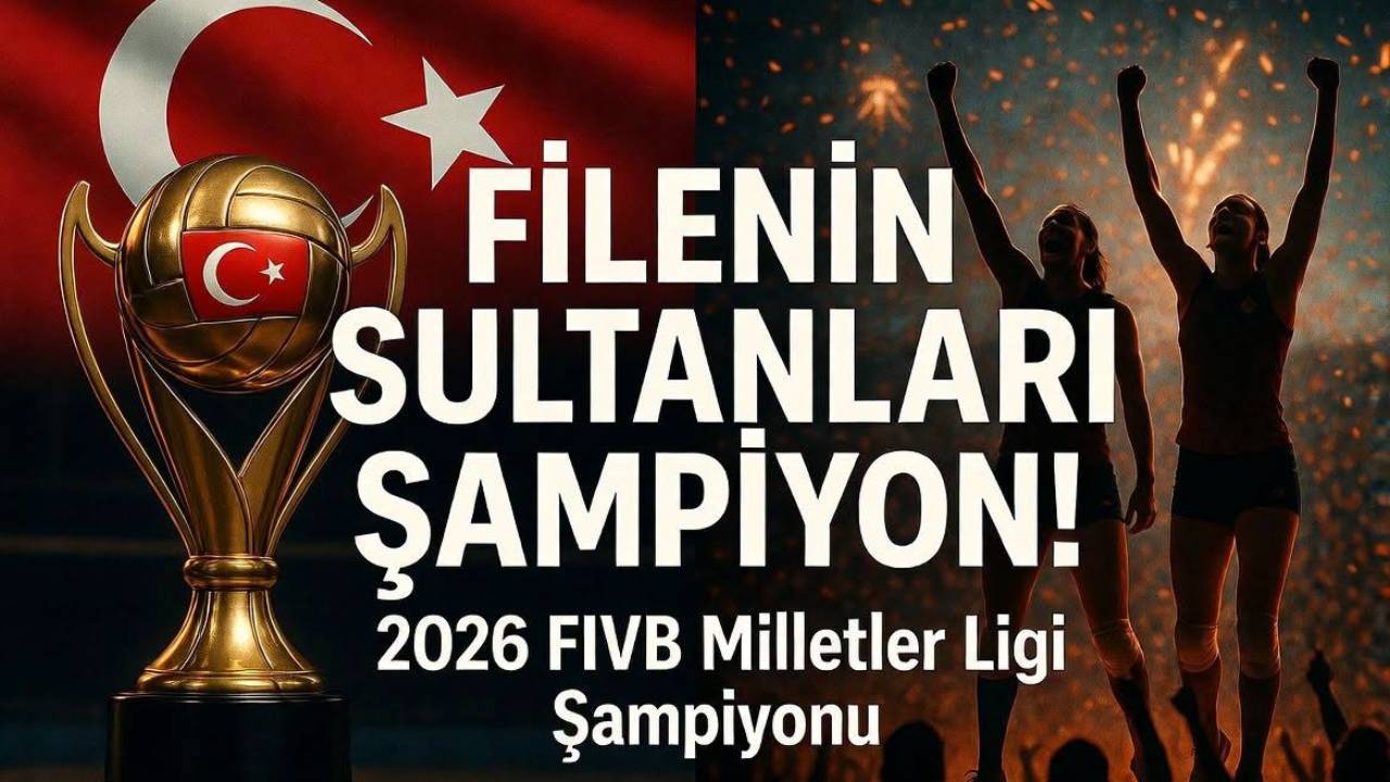 Filenin Sultanları, 2026 FIVB Milletler Ligi’nde şampiyon oldu
