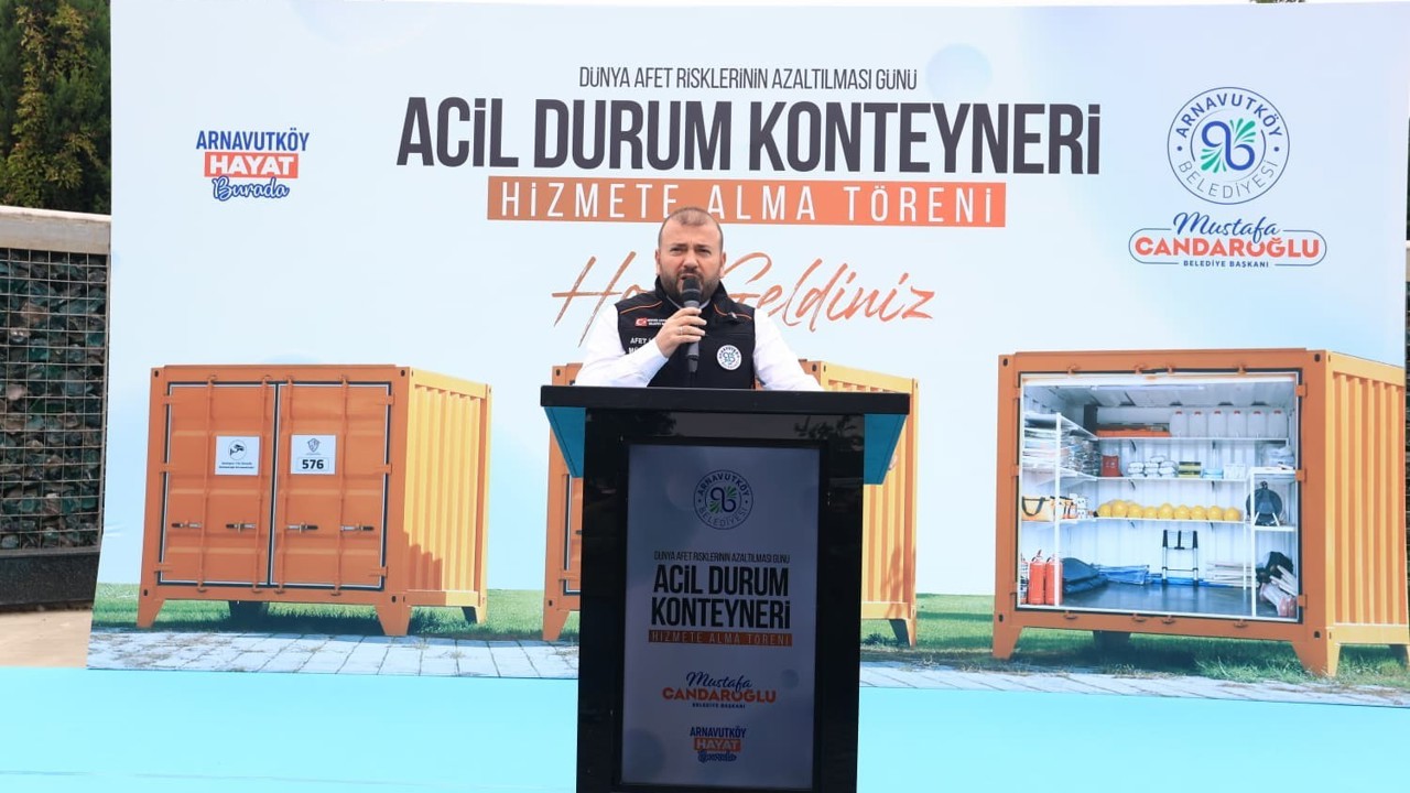 Afetlere karşı güçlü Arnavutköy: 10 adet afet konteyneri hizmete alındı
