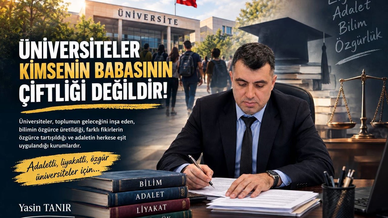 Üniversiteler kimsenin babasının çiftliği değildir!