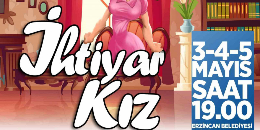 Erzincan’da “İhtiyar Kız” isimli komedi oyunu sahnelenecek