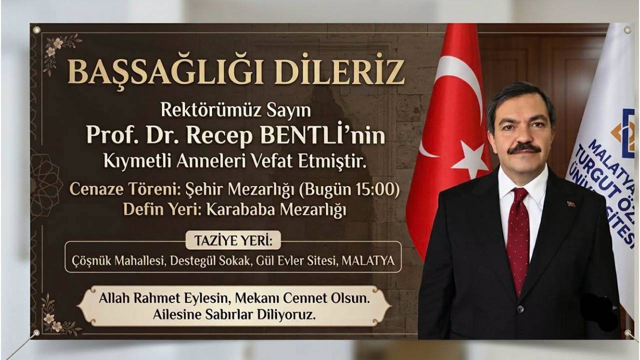 Malatya Turgut Özal Üniversitesi Rektörü Prof. Dr. Recep Bentli’nin Acı Günü