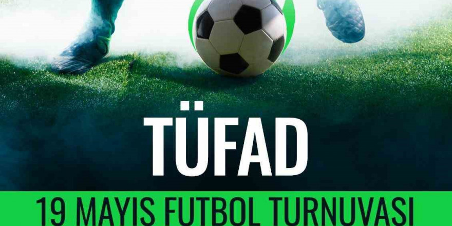 TÜFAD’dan 19 Mayıs Futbol Turnuvası